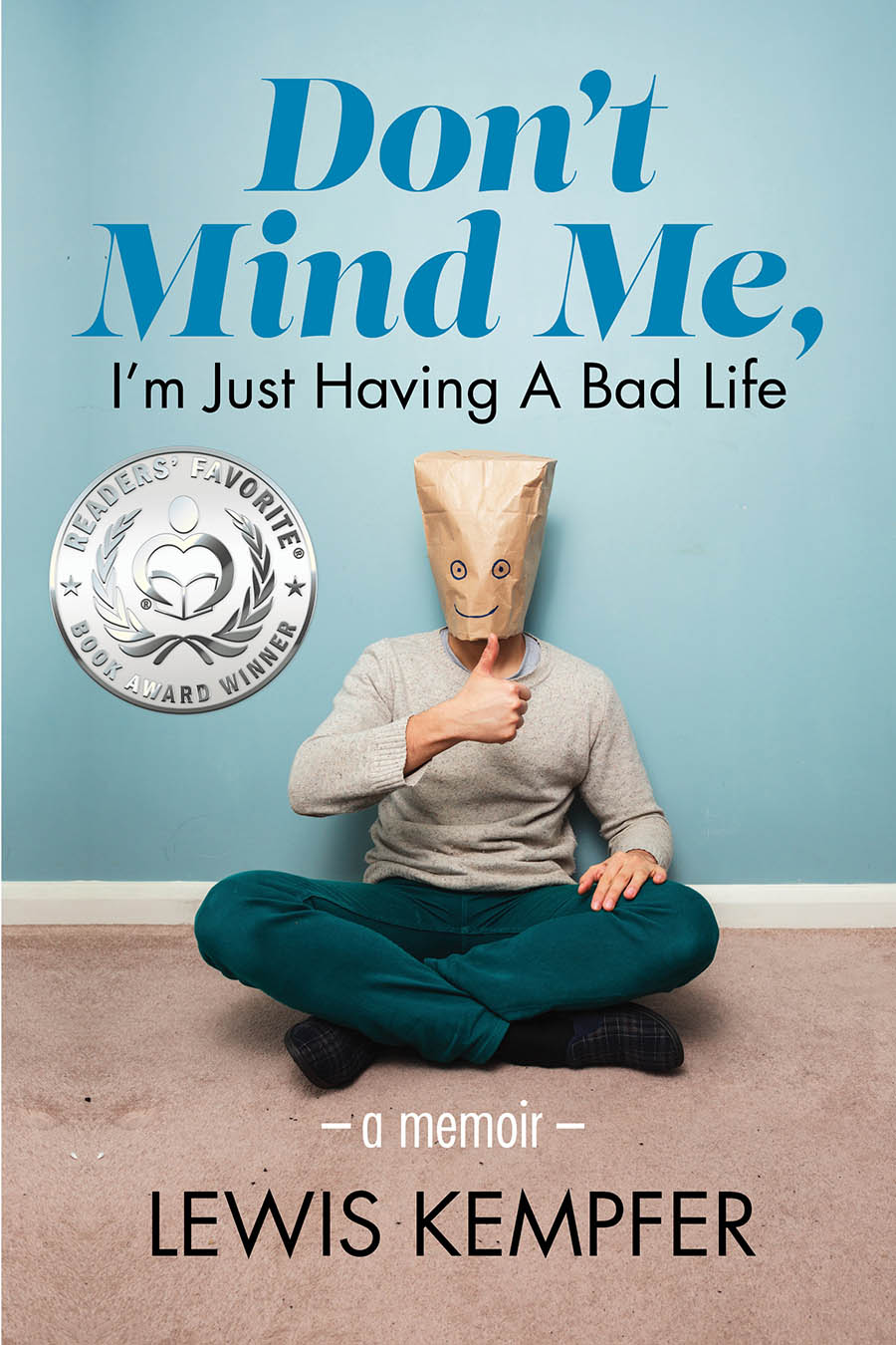 Front cover of the memoir "Don't Mind Me, I'm Just Having a Bad Life." Includes Silver Medal snipe from winning an honor from the Readers' Favorite 2020 International Book Award Contest. 