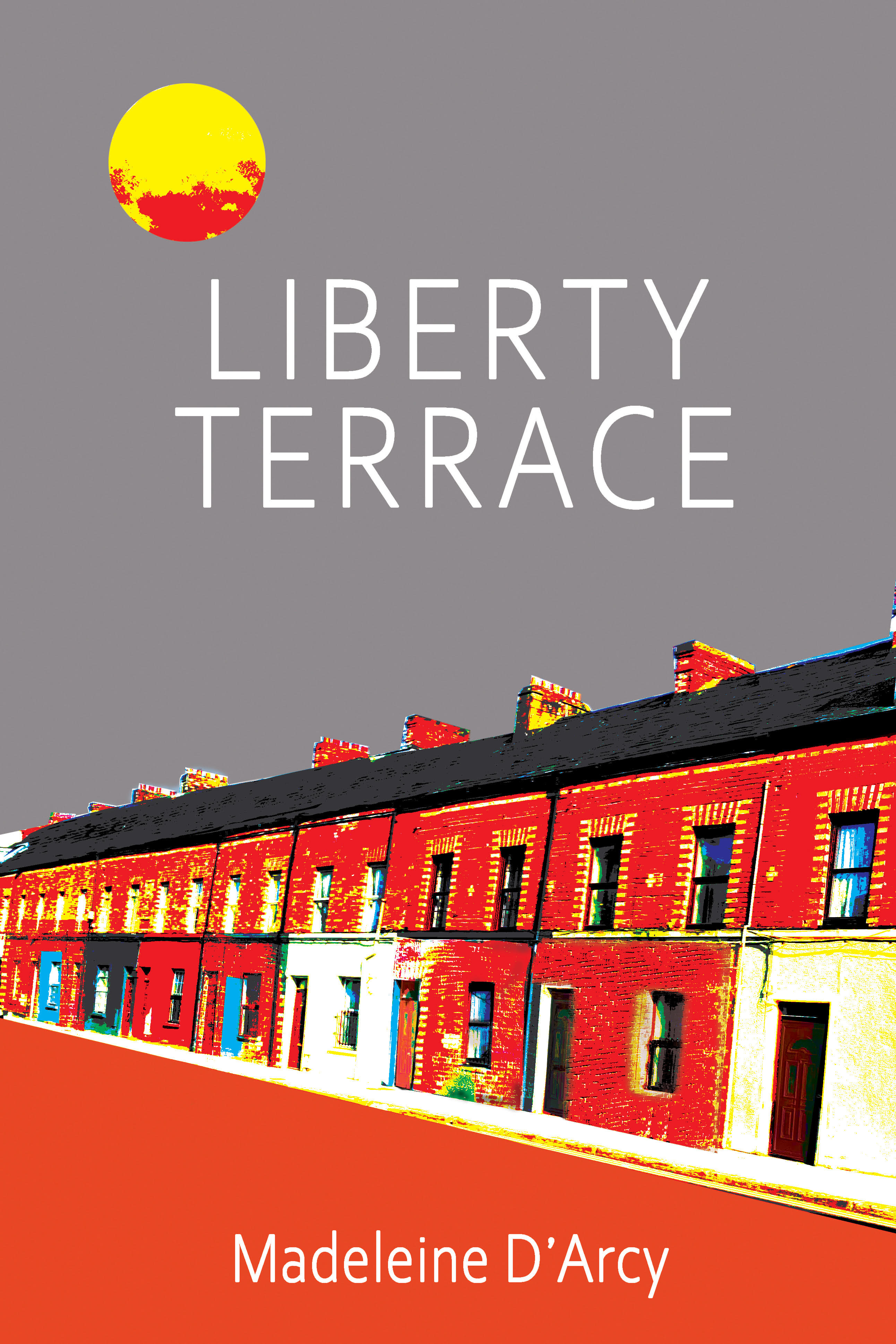 Liberty Terrace shows a row of two-storey house on a street, with a red and yellow globe on top right plus, above the book title are the words "These are fizzing dark comedies with deadly serious intent from a natural storyteller – a fantastic collection.' Kevin Barry. 'A triumph!' Danielle McLaughlin.' "