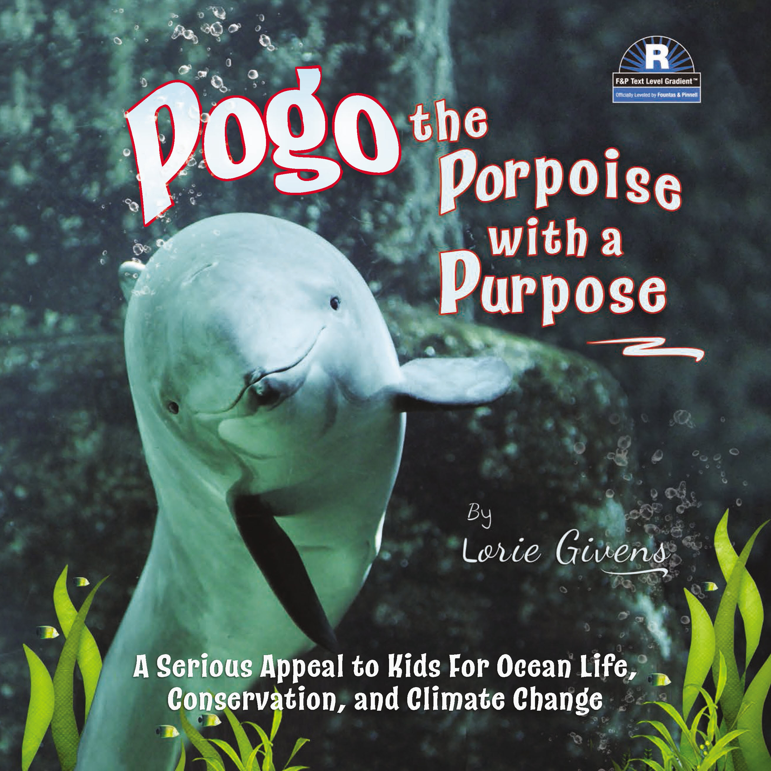 Pogo the Porpoise with a Purpose - A Serious Appeal to Kids for Ocean Life, Conservation, and Climate Change