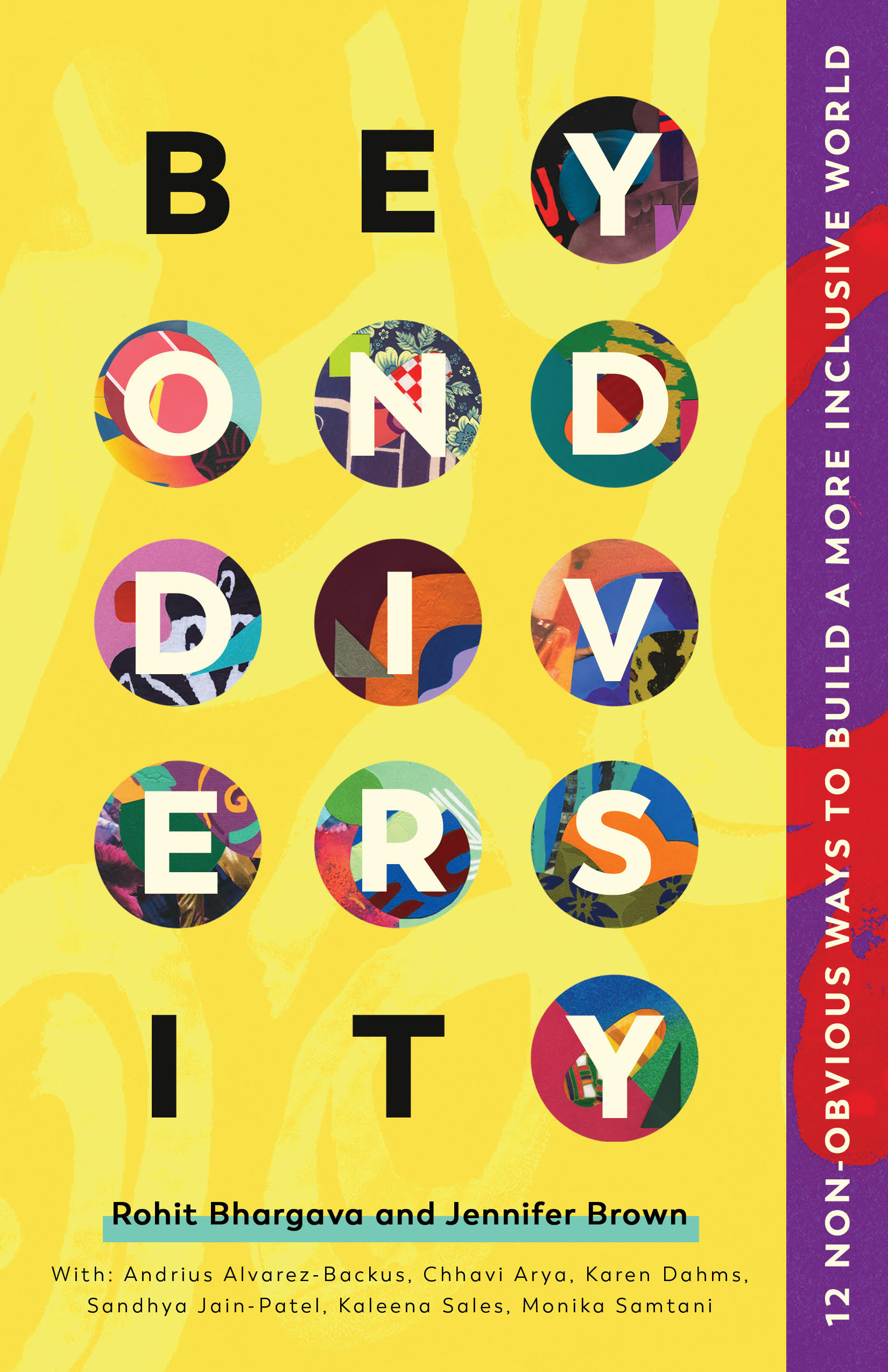Beyond Diversity Book Cover - Yellow background with five rows of three circles each with a different letter of the title juxtaposed on top of a colorful circle containing piece of mosaic art. The letters "B" and "E" on the top line and the letters "I" and "T" on the last line are in black without a background mosaic, spelling the hidden message "BE IT" as a reminder to the reader that the book is meant to inspire them to take action to help build a more inclusive world. 