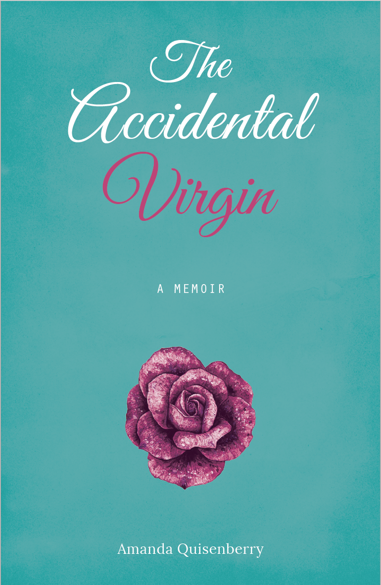 Cover reads from top–to-bottom: The Accidental Virgin; A Memoir; Amanda Quisenberry. Minimalist aesthetic with a Tiffany blue background and pink and white writing. The three-line title is in a large, scripted font with nice curvature. The single image is a large, vivid pink rosebud centered on the lower third of the cover.
