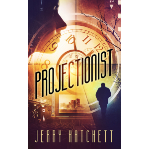 Projectionist, a time travel love story by Jerry Hatchett