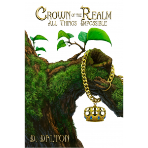 A stylized crown hangs from a blooming moss-covered tree in summer. Text reads: Crown of the Realm (All Things Impossible 1) D. Dalton