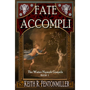 Cover for Fate Accompli: The Water Nymph Gospels, Book 1 by Keith R. Fentonmiller