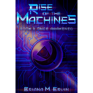Rise of the Machines - Book 1: Once Awakened - Briana M. Ervin