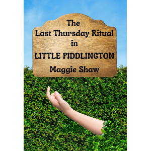 A woman's bare arm beckons from a green hedge below a blue sky, over which a wooden sign reads 'The Last Thursday Ritual in Little Piddlington' by Maggie Shaw.