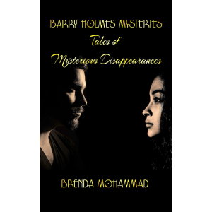 Barry Holmes Mysteries: Tales of Mysterious Disappearances by Author Brenda Mohammed