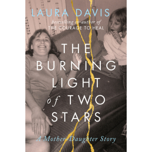 This is my book cover. It shows an older photo from the sixties of a mother relaxing on a couch looking at the camera with a big smile while her young daughter looks over at her, a pensive look on her face. The title of the book, The Burning Light of Two Stars: A Mother Daughter Story is broken up by gold lines, like tears running across the page. The words Laura Davis, bestselling author of The Courage to Heal run across the top.