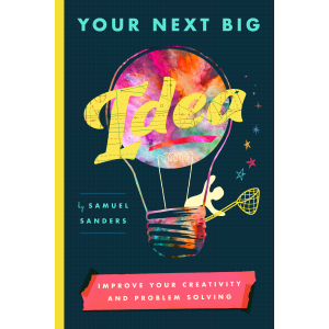 Your Next Big Idea: Improve Your Creativity and Problem-Solving Book Cover