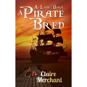 Book cover of A Lady Born, A Pirate Bred by Claire Merchant