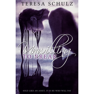 Unwilling to Break - Teresa Schulz