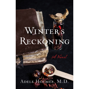 old, tattered leather book surrounded by dried herbs, measuring instruments and corked tincture bottle. "Winter's Reckoning, a novel" Adele Holmes, M.D.