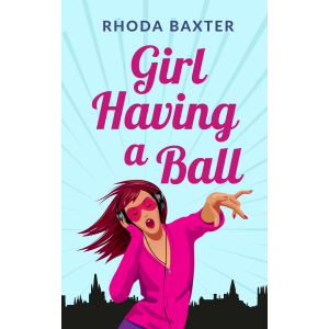 Text: Girl Having A Ball by Rhoda Baxter. Image: Girl wearing DJ headphones and a pink top, dancing. Background is pale blue with Oxford skyline.