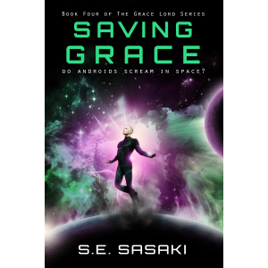 SAVING GRACE: A SPACE OPERA THRILLER; Book Four of The Grace Lord Series