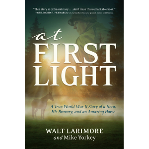The book cover for "At First Light: A World War II Story of Struggles, Sacrifice, and Saving the Lipizzaners"
