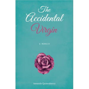 Cover reads from top–to-bottom: The Accidental Virgin; A Memoir; Amanda Quisenberry. Minimalist aesthetic with a Tiffany blue background and pink and white writing. The three-line title is in a large, scripted font with nice curvature. The single image is a large, vivid pink rosebud centered on the lower third of the cover.
