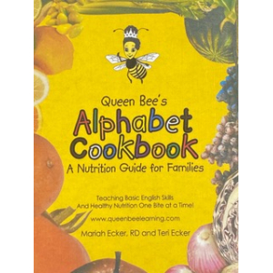 Rainbow colored fruits and vegetables circling yellow background with the words- Queen Bee's Alphabet Cookbook: A Nutrition Guide for Families, Teaching basic English skills one bite at a time. , www.queenbeelearning.com, and Mariah Ecker RD and Teri Ecker. 