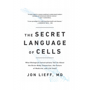 The Secret Language of Cells: What Biological Conversations Tell Us About the Brain-Body Connection, the Future of Medicine, and Life Itself!   Jon Lieff, M.D.      "must read for anyone seeking to understand modern biology and modern medical science."  Ray Kurzweil,  "A new paradigm for understanding health and disease."  Andrew Weil MD 