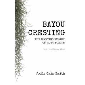 Bayou Cresting: The Wanting Women of Huet Pointe by Jodie Cain Smith Book Cover